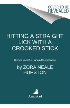 Hitting a Straight Lick with a Crooked Stick: Stories from the Harlem Renaissance - Zora Neale Hurston
