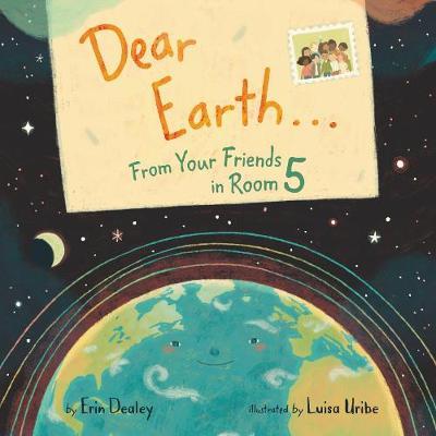 Dear Earth...from Your Friends in Room 5 - Erin Dealey