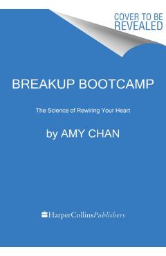 Breakup Bootcamp: The Science of Rewiring Your Heart - Amy Chan