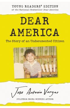 Poza produsului Dear America: Young Readers' Edition: The Story of an Undocumented Citizen - Jose Antonio Vargas