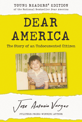 Dear America: Young Readers' Edition: The Story of an Undocumented Citizen - Jose Antonio Vargas