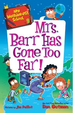My Weirder-Est School #9: Mrs. Barr Has Gone Too Far! - Dan Gutman