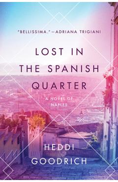 Coperta cărții 'Lost in the Spanish Quarter: A Novel of Naples - Heddi Goodrich'