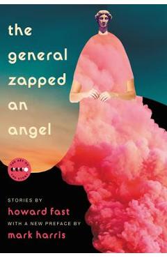 Poza produsului The General Zapped an Angel: Stories - Howard Fast