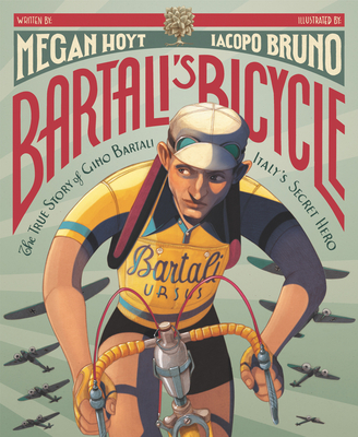 Bartali's Bicycle: The True Story of Gino Bartali, Italy's Secret Hero - Megan Hoyt