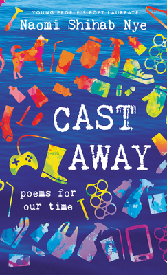 Cast Away: Poems of Our Time - Naomi Shihab Nye