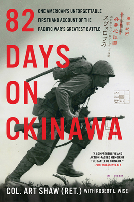 82 Days on Okinawa: One American's Unforgettable Firsthand Account of the Pacific War's Greatest Battle - Art Shaw