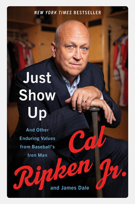 Just Show Up: And Other Enduring Values from Baseball's Iron Man - Cal Ripken