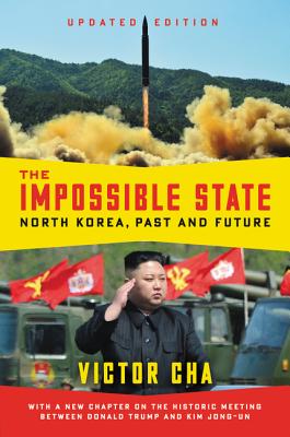 The Impossible State, Updated Edition: North Korea, Past and Future - Victor Cha