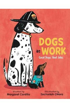 Coperta cărții 'Dogs at Work: Good Dogs. Real Jobs. - Margaret Cardillo'