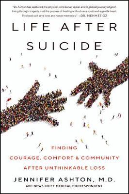 Life After Suicide: Finding Courage, Comfort & Community After Unthinkable Loss - Jennifer Ashton