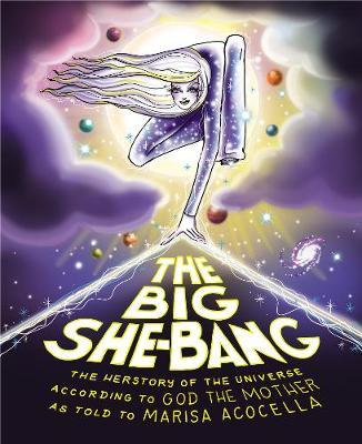 The Big She-Bang: The Herstory of the Universe According to God the Mother - Marisa Acocella