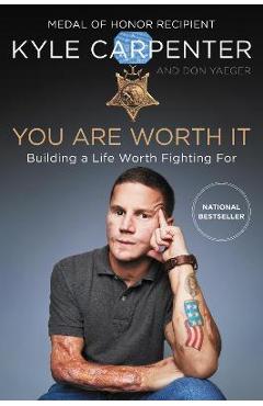 Poza produsului You Are Worth It: Building a Life Worth Fighting for - Kyle Carpenter