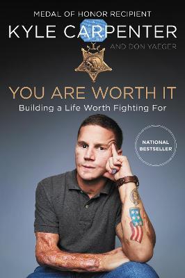 You Are Worth It: Building a Life Worth Fighting for - Kyle Carpenter