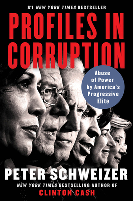 Profiles in Corruption: Abuse of Power by America's Progressive Elite - Peter Schweizer