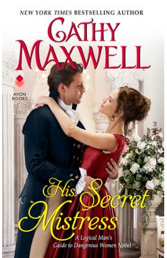 Coperta cărții 'His Secret Mistress: A Logical Man's Guide to Dangerous Women Novel - Cathy Maxwell'