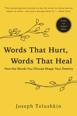 Words That Hurt, Words That Heal, Revised Edition: How the Words You Choose Shape Your Destiny - Joseph Telushkin