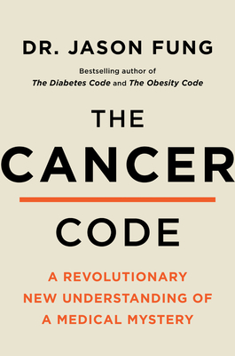 The Cancer Code: A Revolutionary New Understanding of a Medical Mystery - Jason Fung