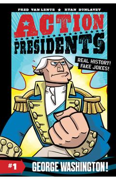 Coperta cărții 'Action Presidents #1: George Washington! - Fred Van Lente'