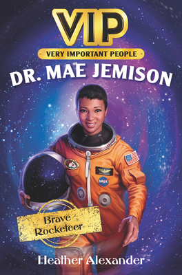 Vip: Dr. Mae Jemison: Brave Rocketeer - Heather Alexander
