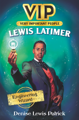 Vip: Lewis Latimer: Engineering Wizard - Denise Lewis Patrick
