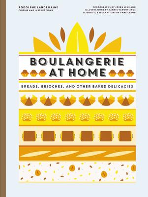 Boulangerie at Home: Bread, Brioche, and Other Baked Delicacies - Rodolphe Landemaine