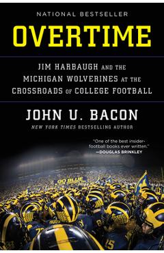 Poza produsului Overtime: Jim Harbaugh and the Michigan Wolverines at the Crossroads of College Football - John U. Bacon