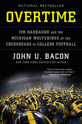 Overtime: Jim Harbaugh and the Michigan Wolverines at the Crossroads of College Football - John U. Bacon