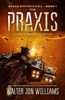 The Praxis: Dread Empire's Fall - Walter Jon Williams