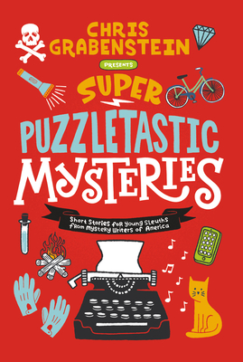 Super Puzzletastic Mysteries: Short Stories for Young Sleuths from Mystery Writers of America - Chris Grabenstein