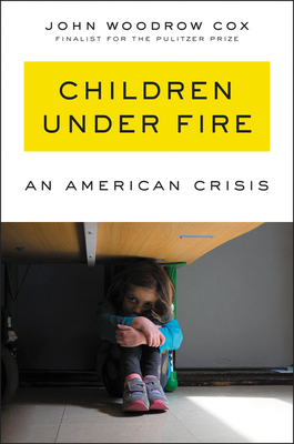 Children Under Fire: An American Crisis - John Woodrow Cox