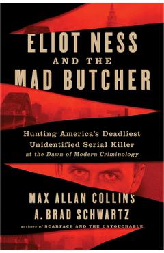 Poza produsului Eliot Ness and the Mad Butcher: Hunting a Serial Killer at the Dawn of Modern Criminology - Max Allan Collins
