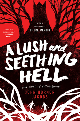 A Lush and Seething Hell: Two Tales of Cosmic Horror - John Hornor Jacobs