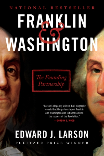 Franklin & Washington: The Founding Partnership - Edward J. Larson
