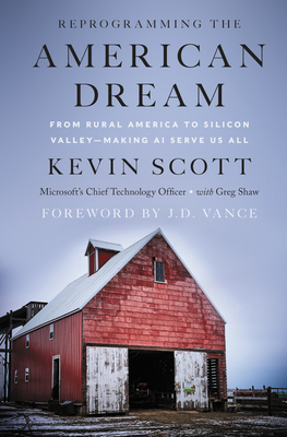 Coperta cărții 'Reprogramming the American Dream: From Rural America to Silicon Valley--Making AI Serve Us All - Kevin Scott'
