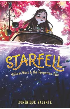 Coperta cărții 'Starfell #2: Willow Moss & the Forgotten Tale - Dominique Valente'