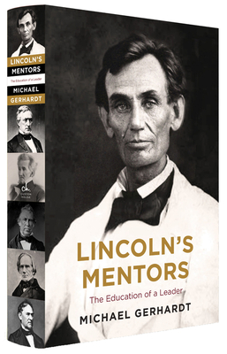 Lincoln's Mentors: The Education of a Leader - Michael J. Gerhardt