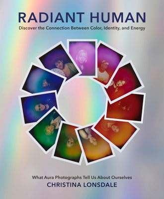 Radiant Human: Discover the Connection Between Color, Identity, and Energy - Christina Lonsdale