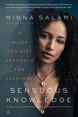 Sensuous Knowledge: A Black Feminist Approach for Everyone - Minna Salami