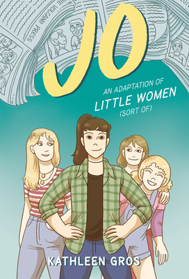 Jo: An Adaptation of Little Women (Sort Of) - Kathleen Gros