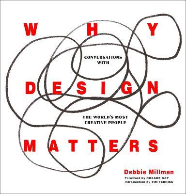 Why Design Matters: Conversations with the World's Most Creative People - Debbie Millman