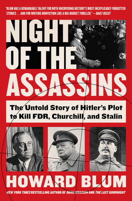Night of the Assassins: The Untold Story of Hitler's Plot to Kill Fdr, Churchill, and Stalin - Howard Blum