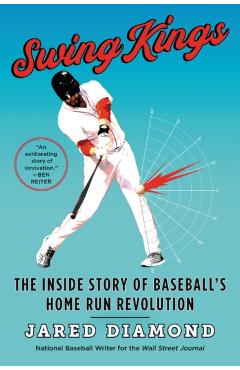 Swing Kings: The Inside Story of Baseball's Home Run Revolution - Jared Diamond