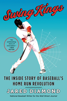 Swing Kings: The Inside Story of Baseball's Home Run Revolution - Jared Diamond