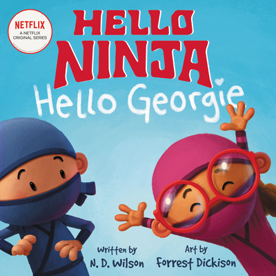 Hello, Ninja. Hello, Georgie. - N. D. Wilson