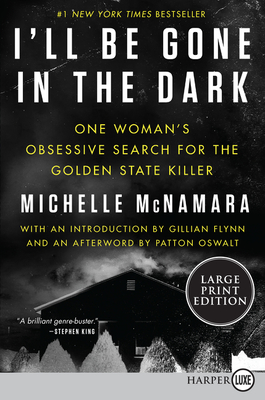 I'll Be Gone in the Dark: One Woman's Obsessive Search for the Golden State Killer - Michelle Mcnamara