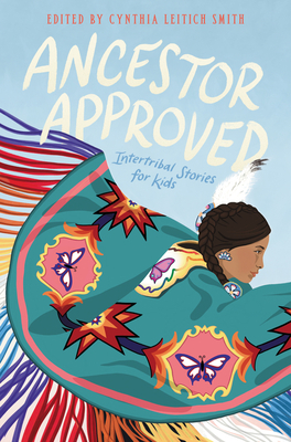 Ancestor Approved: Intertribal Stories for Kids - Cynthia L. Smith