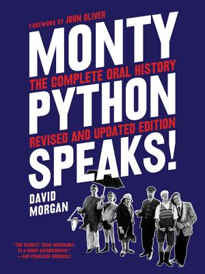 Monty Python Speaks, Revised and Updated Edition: The Complete Oral History - David Morgan