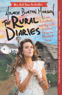The Rural Diaries: Love, Livestock, and Big Life Lessons Down on Mischief Farm - Hilarie Burton