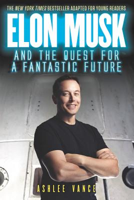 Elon Musk and the Quest for a Fantastic Future - Ashlee Vance